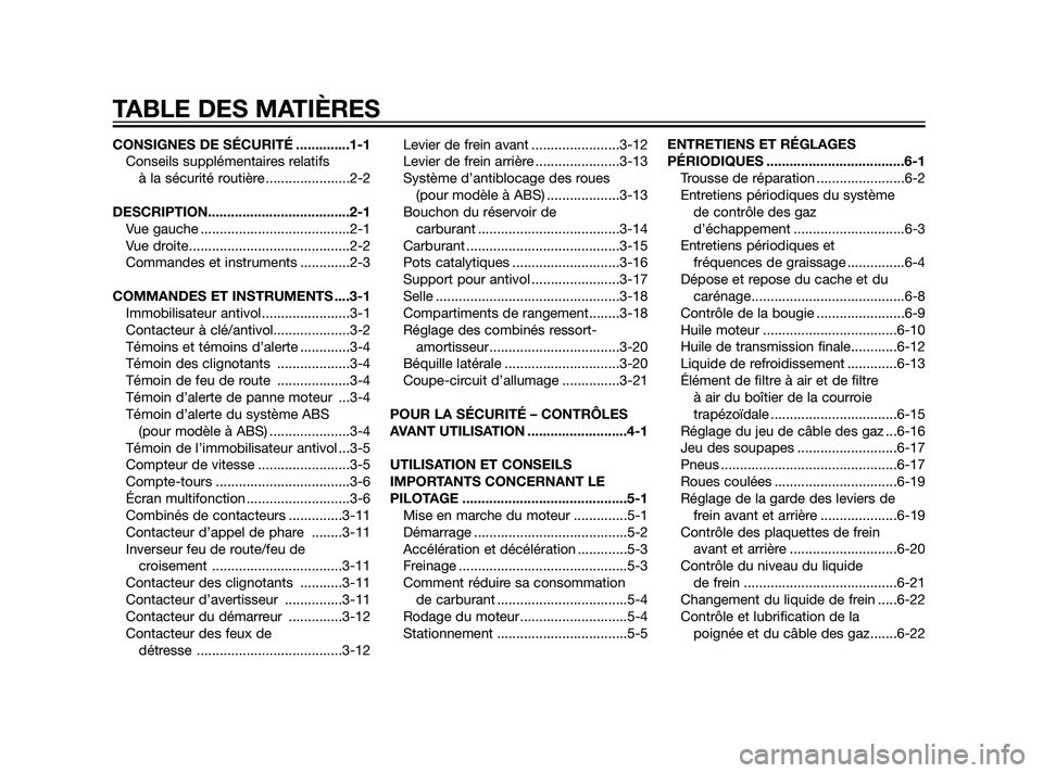 YAMAHA XMAX 125 2011  Notices Demploi (in French) CONSIGNES DE SÉCURITÉ ..............1-1
Conseils supplémentaires relatifs 
à la sécurité routière ......................2-2
DESCRIPTION.....................................2-1
Vue gauche ......