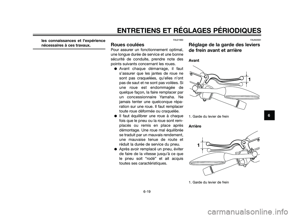 YAMAHA XMAX 125 2011 Notices Demploi (in French) les connaissances et l’expérience
nécessaires à ces travaux.FAU21960
Roues coulées
Pour assurer un fonctionnement optimal,
une longue durée de service et une bonne
sécurité de conduite, prend YAMAHA XMAX 125 2011 Notices Demploi (in French) les connaissances et l’expérience
nécessaires à ces travaux.FAU21960
Roues coulées
Pour assurer un fonctionnement optimal,
une longue durée de service et une bonne
sécurité de conduite, prend