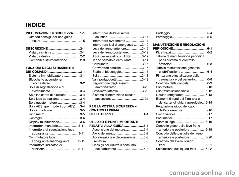 YAMAHA XMAX 125 2011  Manuale duso (in Italian) INFORMAZIONI DI SICUREZZA........1-1
Ulteriori consigli per una guida 
sicura .............................................1-5
DESCRIZIONE ....................................2-1
Vista da sinistra ...