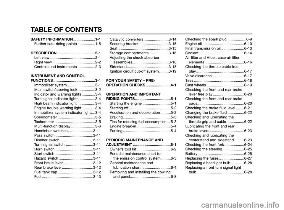 YAMAHA XMAX 125 2010  Owners Manual SAFETY INFORMATION .....................1-1
Further safe-riding points .................1-5
DESCRIPTION.....................................2-1
Left view ...........................................2-1