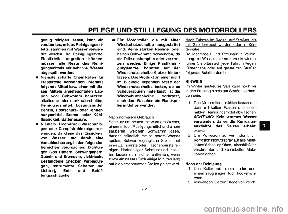 YAMAHA XMAX 125 2010  Betriebsanleitungen (in German) genug reinigen lassen, kann ein
verdünntes, mildes Reinigungsmit-
tel zusammen mit Wasser verwen-
det werden. Da Reinigungsmittel
Plastikteile angreifen können,
müssen alle Reste des Reini-
gungsmi