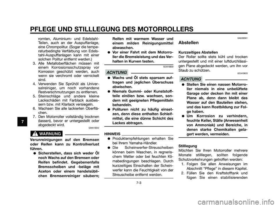 YAMAHA XMAX 125 2010  Betriebsanleitungen (in German) romten, Aluminium- und Edelstahl-
Teilen, auch an der Auspuffanlage,
eine Chrompolitur. (Sogar die tempe-
raturbedingte Verfärbung von Edels-
tahl-Auspuffanlagen kann mit einer
solchen Politur entfer