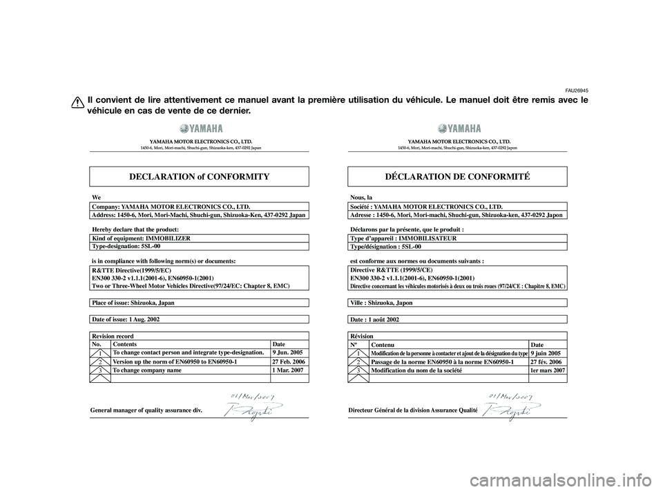 YAMAHA XMAX 125 2010  Notices Demploi (in French) FAU26945
Il convient de lire attentivement ce manuel avant la première utilisation du véhicule. Le manuel doit être remis avec le
véhicule en cas de vente de ce dernier.
DECLARATION of CONFORMITY
