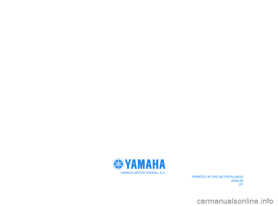 YAMAHA XMAX 125 2010 Manual de utilização (in Portuguese) YAMAHA MOTOR ESPAÑA, S.A.
PRINTED IN THE NETHERLANDS
2009.08
(P)
39D-F819D-P0 4/11/09 20:19 Página 88 YAMAHA XMAX 125 2010 Manual de utilização (in Portuguese) YAMAHA MOTOR ESPAÑA, S.A.
PRINTED IN THE NETHERLANDS
2009.08
(P)
39D-F819D-P0 4/11/09 20:19 Página 88