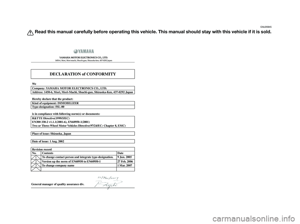 YAMAHA XMAX 125 2009  Owners Manual EAU26945
Read this manual carefully before operating this vehicle. This manual should stay with this vehicle if it is sold.
DECLARATION of CONFORMITY
�  	
	
  
� 	
 	
