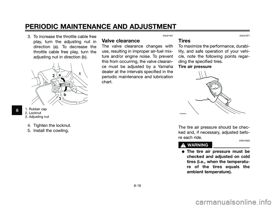 YAMAHA XMAX 125 2009 Workshop Manual 3. To increase the throttle cable free
play, turn the adjusting nut in
direction (a). To decrease the
throttle cable free play, turn the
adjusting nut in direction (b).
1. Rubber cap
2. Locknut
3. Adj YAMAHA XMAX 125 2009 Workshop Manual 3. To increase the throttle cable free
play, turn the adjusting nut in
direction (a). To decrease the
throttle cable free play, turn the
adjusting nut in direction (b).
1. Rubber cap
2. Locknut
3. Adj