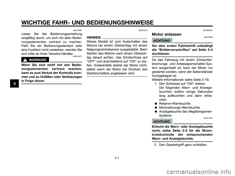 YAMAHA XMAX 125 2009 Betriebsanleitungen (in German) GAU15951
Lesen Sie die Bedienungsanleitung
sorgfältig durch, um sich mit allen Bedie-
nungselementen vertraut zu machen.
Falls Sie ein Bedienungselement oder
eine Funktion nicht verstehen, wenden Sie YAMAHA XMAX 125 2009 Betriebsanleitungen (in German) GAU15951
Lesen Sie die Bedienungsanleitung
sorgfältig durch, um sich mit allen Bedie-
nungselementen vertraut zu machen.
Falls Sie ein Bedienungselement oder
eine Funktion nicht verstehen, wenden Sie