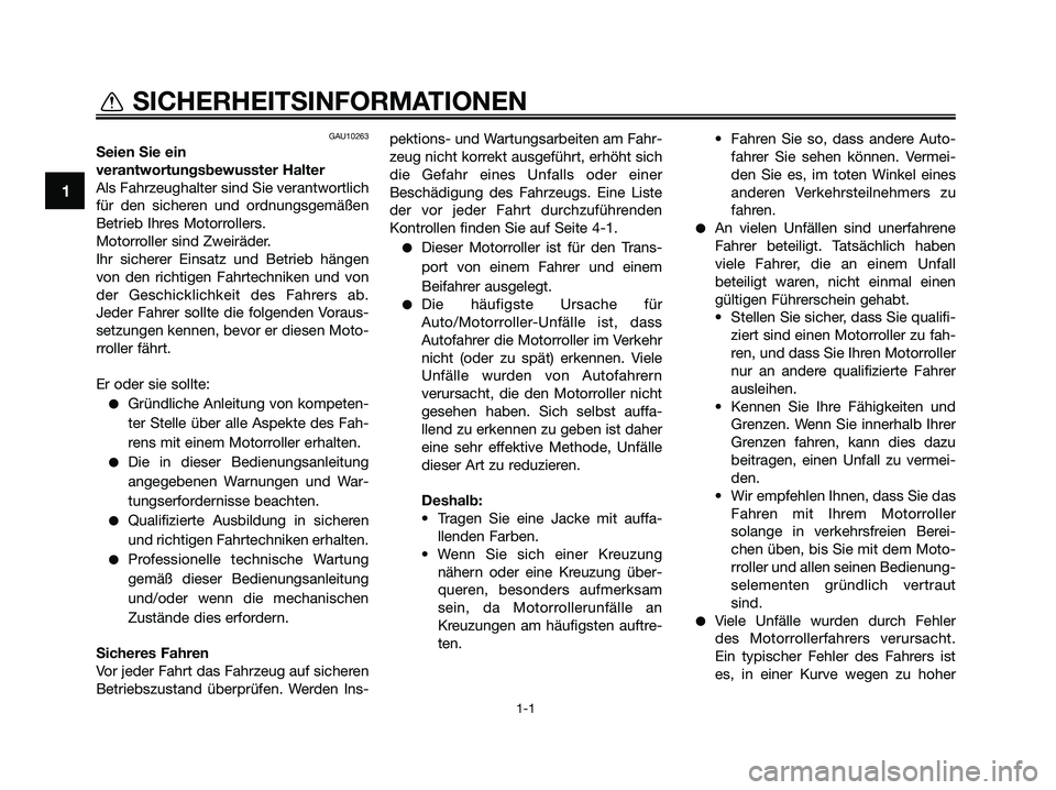 YAMAHA XMAX 125 2009 Betriebsanleitungen (in German) GAU10263
Seien Sie ein
verantwortungsbewusster Halter
Als Fahrzeughalter sind Sie verantwortlich
für den sicheren und ordnungsgemäßen
Betrieb Ihres Motorrollers.
Motorroller sind Zweiräder.
Ihr si YAMAHA XMAX 125 2009 Betriebsanleitungen (in German) GAU10263
Seien Sie ein
verantwortungsbewusster Halter
Als Fahrzeughalter sind Sie verantwortlich
für den sicheren und ordnungsgemäßen
Betrieb Ihres Motorrollers.
Motorroller sind Zweiräder.
Ihr si