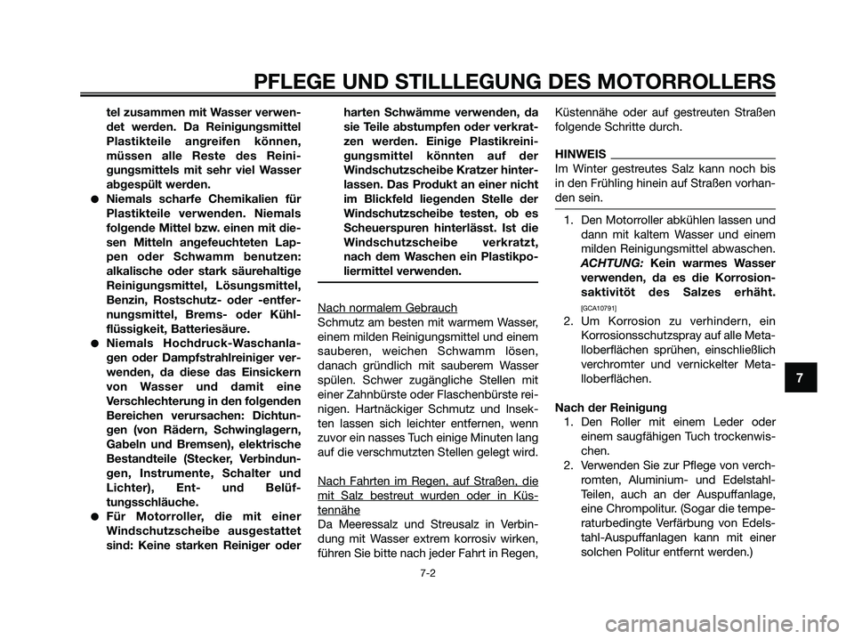YAMAHA XMAX 125 2009 Betriebsanleitungen (in German) PFLEGE UND STILLLEGUNG DES MOTORROLLERS
7-2
7
tel zusammen mit Wasser verwen-
det werden. Da Reinigungsmittel
Plastikteile angreifen können,
müssen alle Reste des Reini-
gungsmittels mit sehr viel W YAMAHA XMAX 125 2009 Betriebsanleitungen (in German) PFLEGE UND STILLLEGUNG DES MOTORROLLERS
7-2
7
tel zusammen mit Wasser verwen-
det werden. Da Reinigungsmittel
Plastikteile angreifen können,
müssen alle Reste des Reini-
gungsmittels mit sehr viel W