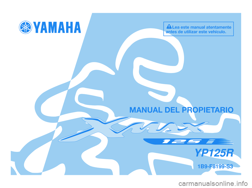 YAMAHA XMAX 125 2009  Manuale de Empleo (in Spanish) 1B9-F8199-S3
YP125R
MANUAL DEL PROPIETARIO
Lea este manual atentamente
antes de utilizar este vehículo.
1B9-F8199-S3.QXD  14/10/08 15:29  Página 1 