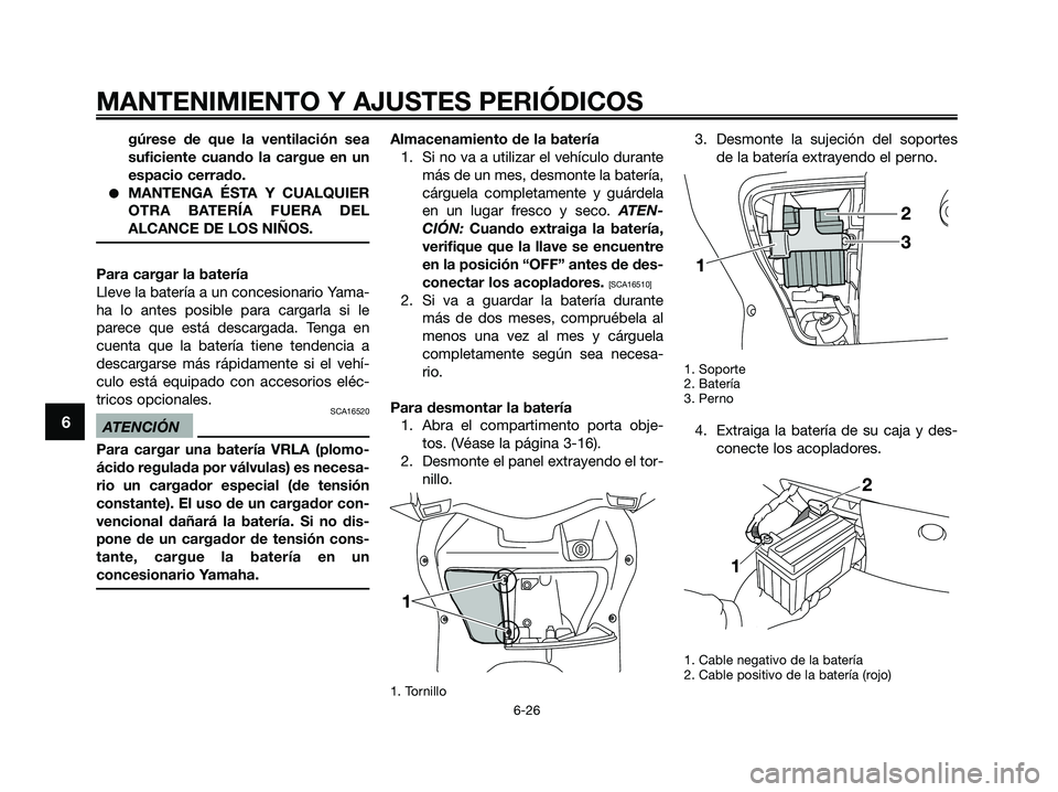 YAMAHA XMAX 125 2009 Manuale de Empleo (in Spanish) gúrese de que la ventilación sea
suficiente cuando la cargue en un
espacio cerrado.
●MANTENGA ÉSTA Y CUALQUIER
OTRA BATERÍA FUERA DEL
ALCANCE DE LOS NIÑOS.
Para cargar la batería
Lleve la bate YAMAHA XMAX 125 2009 Manuale de Empleo (in Spanish) gúrese de que la ventilación sea
suficiente cuando la cargue en un
espacio cerrado.
●MANTENGA ÉSTA Y CUALQUIER
OTRA BATERÍA FUERA DEL
ALCANCE DE LOS NIÑOS.
Para cargar la batería
Lleve la bate