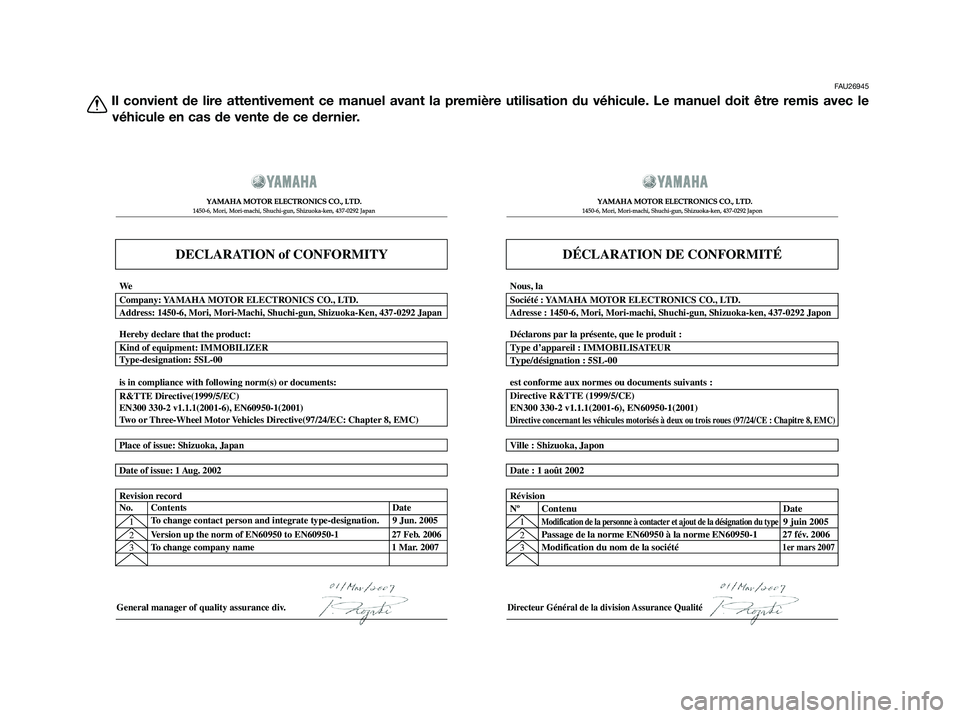 YAMAHA XMAX 125 2009 Notices Demploi (in French) FAU26945
Il convient de lire attentivement ce manuel avant la première utilisation du véhicule. Le manuel doit être remis avec le
véhicule en cas de vente de ce dernier.
DECLARATION of CONFORMITY
YAMAHA XMAX 125 2009 Notices Demploi (in French) FAU26945
Il convient de lire attentivement ce manuel avant la première utilisation du véhicule. Le manuel doit être remis avec le
véhicule en cas de vente de ce dernier.
DECLARATION of CONFORMITY