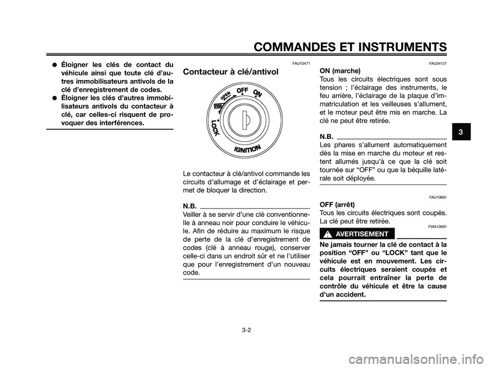 YAMAHA XMAX 125 2009 Notices Demploi (in French) ●Éloigner les clés de contact du
véhicule ainsi que toute clé d’au-
tres immobilisateurs antivols de la
clé d’enregistrement de codes.
●Éloigner les clés d’autres immobi-
lisateurs an YAMAHA XMAX 125 2009 Notices Demploi (in French) ●Éloigner les clés de contact du
véhicule ainsi que toute clé d’au-
tres immobilisateurs antivols de la
clé d’enregistrement de codes.
●Éloigner les clés d’autres immobi-
lisateurs an