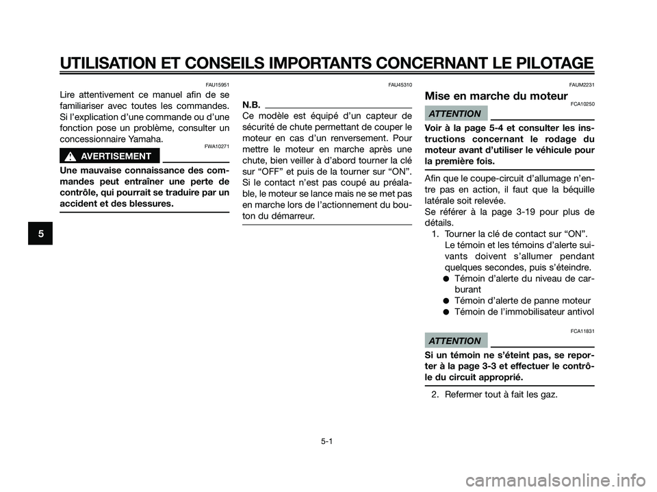 YAMAHA XMAX 125 2009 Notices Demploi (in French)
FAU15951
Lire attentivement ce manuel afin de se
familiariser avec toutes les commandes.
Si l’explication d’une commande ou d’une
fonction pose un problème, consulter un
concessionnaire Yamaha YAMAHA XMAX 125 2009 Notices Demploi (in French)
FAU15951
Lire attentivement ce manuel afin de se
familiariser avec toutes les commandes.
Si l’explication d’une commande ou d’une
fonction pose un problème, consulter un
concessionnaire Yamaha