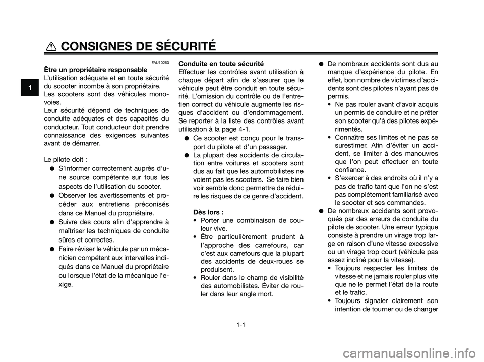 YAMAHA XMAX 125 2009 Notices Demploi (in French) FAU10263
Être un propriétaire responsable
L’utilisation adéquate et en toute sécurité
du scooter incombe à son propriétaire.
Les scooters sont des véhicules mono-
voies.
Leur sécurité dép YAMAHA XMAX 125 2009 Notices Demploi (in French) FAU10263
Être un propriétaire responsable
L’utilisation adéquate et en toute sécurité
du scooter incombe à son propriétaire.
Les scooters sont des véhicules mono-
voies.
Leur sécurité dép