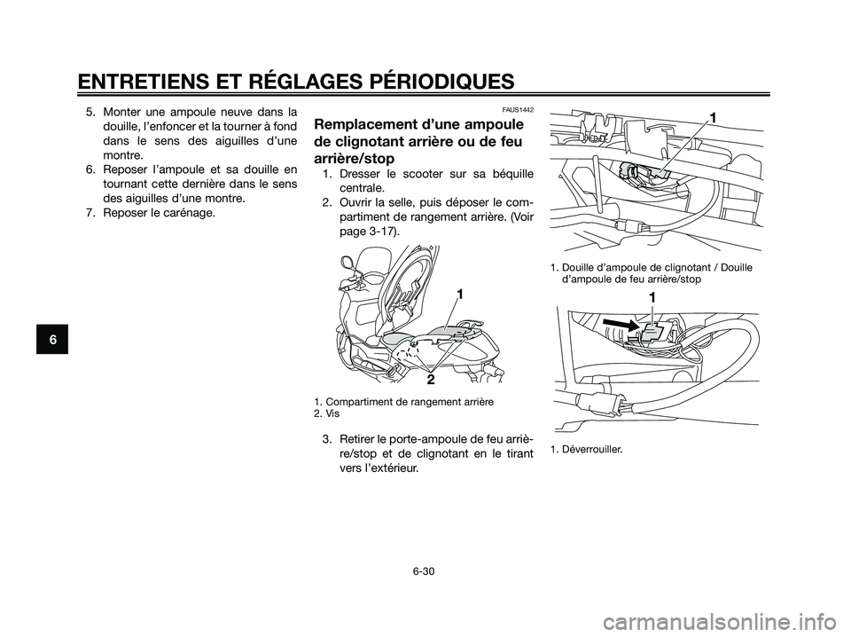YAMAHA XMAX 125 2009 Notices Demploi (in French) 5. Monter une ampoule neuve dans la
douille, l’enfoncer et la tourner à fond
dans le sens des aiguilles d’une
montre.
6. Reposer l’ampoule et sa douille en
tournant cette dernière dans le sens YAMAHA XMAX 125 2009 Notices Demploi (in French) 5. Monter une ampoule neuve dans la
douille, l’enfoncer et la tourner à fond
dans le sens des aiguilles d’une
montre.
6. Reposer l’ampoule et sa douille en
tournant cette dernière dans le sens