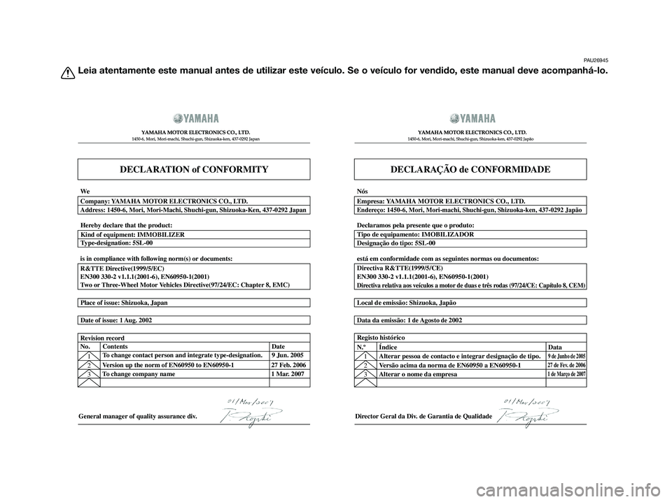 YAMAHA XMAX 125 2009  Manual de utilização (in Portuguese) PAU26945
Leia atentamente este manual antes de utilizar este veículo. Se o veículo for vendido, este manual deve acompanhá-lo.
DECLARATION of CONFORMITY
�  	
	
  
� 	
