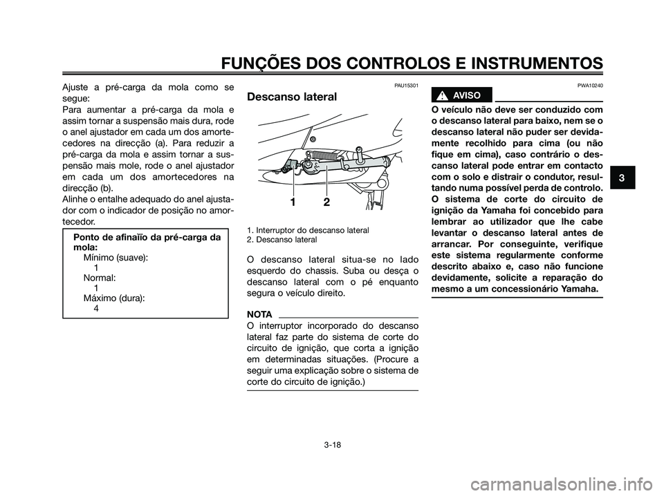 YAMAHA XMAX 125 2009 Manual de utilização (in Portuguese) Ajuste a pré-carga da mola como se
segue:
Para aumentar a pré-carga da mola e
assim tornar a suspensão mais dura, rode
o anel ajustador em cada um dos amorte-
cedores na direcção (a). Para reduzi YAMAHA XMAX 125 2009 Manual de utilização (in Portuguese) Ajuste a pré-carga da mola como se
segue:
Para aumentar a pré-carga da mola e
assim tornar a suspensão mais dura, rode
o anel ajustador em cada um dos amorte-
cedores na direcção (a). Para reduzi