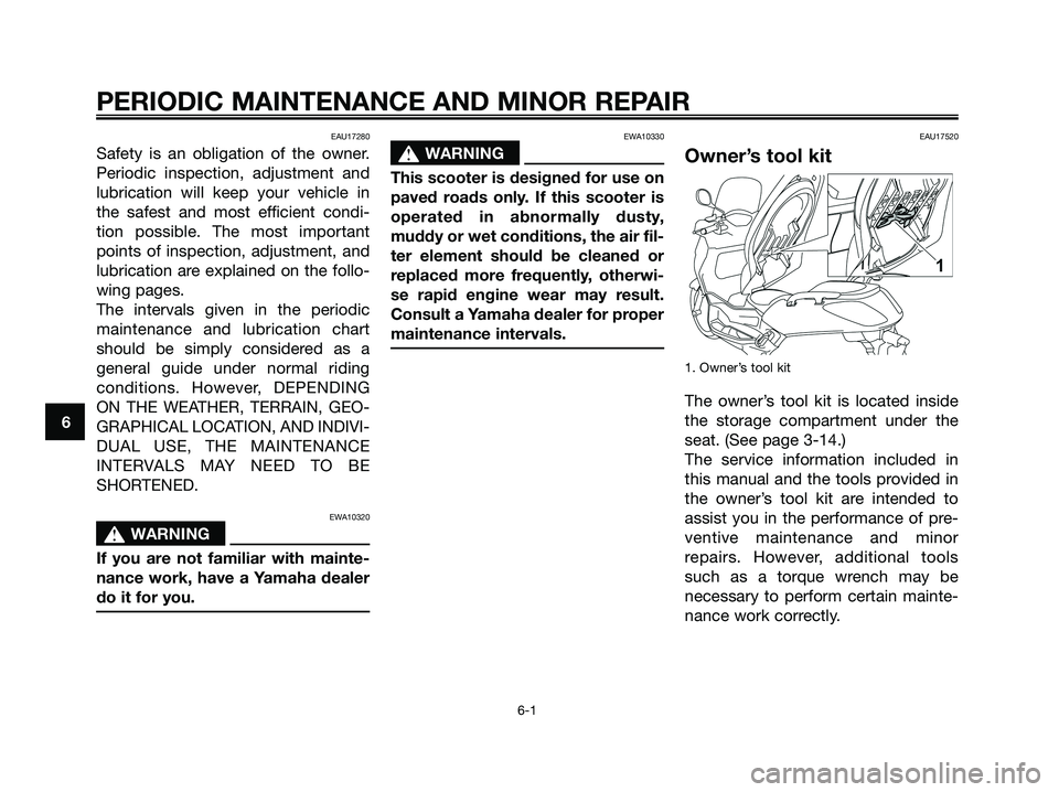 YAMAHA XMAX 125 2008 Service Manual EAU17280
Safety is an obligation of the owner.
Periodic inspection, adjustment and
lubrication will keep your vehicle in
the safest and most efficient condi-
tion possible. The most important
points o YAMAHA XMAX 125 2008 Service Manual EAU17280
Safety is an obligation of the owner.
Periodic inspection, adjustment and
lubrication will keep your vehicle in
the safest and most efficient condi-
tion possible. The most important
points o