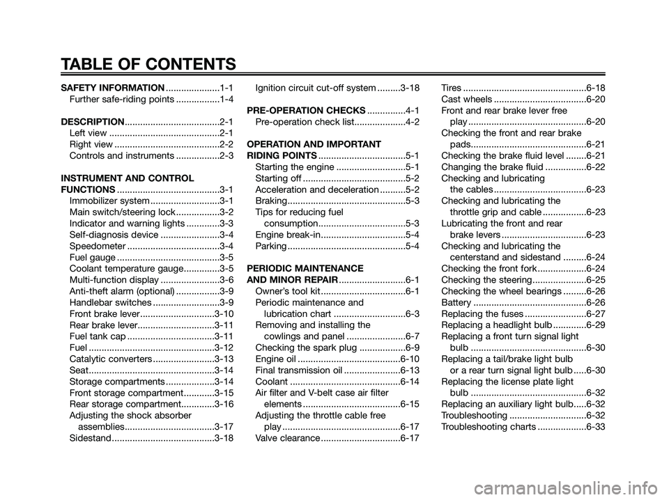 YAMAHA XMAX 125 2008 Owners Manual SAFETY INFORMATION.....................1-1
Further safe-riding points .................1-4
DESCRIPTION.....................................2-1
Left view ...........................................2-1
YAMAHA XMAX 125 2008 Owners Manual SAFETY INFORMATION.....................1-1
Further safe-riding points .................1-4
DESCRIPTION.....................................2-1
Left view ...........................................2-1