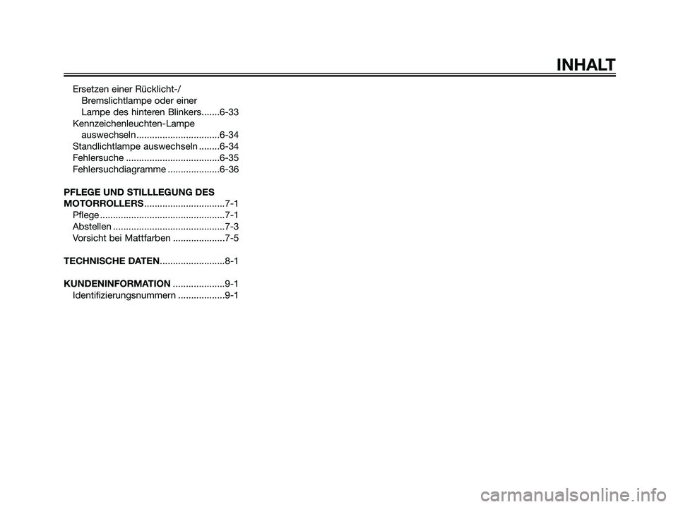 YAMAHA XMAX 125 2008  Betriebsanleitungen (in German) Ersetzen einer Rücklicht-/
Bremslichtlampe oder einer 
Lampe des hinteren Blinkers.......6-33
Kennzeichenleuchten-Lampe
auswechseln ................................6-34
Standlichtlampe auswechseln ..