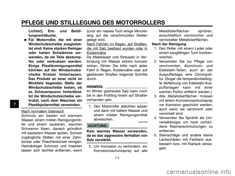 YAMAHA XMAX 125 2008 Betriebsanleitungen (in German) Lichter), Ent- und Belüf-
tungsschläuche.
●Für Motorroller, die mit einer
Windschutzscheibe ausgestat-
tet sind: Keine starken Reiniger
oder harten Schwämme ver-
wenden, da sie Teile abstump-
fe YAMAHA XMAX 125 2008 Betriebsanleitungen (in German) Lichter), Ent- und Belüf-
tungsschläuche.
●Für Motorroller, die mit einer
Windschutzscheibe ausgestat-
tet sind: Keine starken Reiniger
oder harten Schwämme ver-
wenden, da sie Teile abstump-
fe
