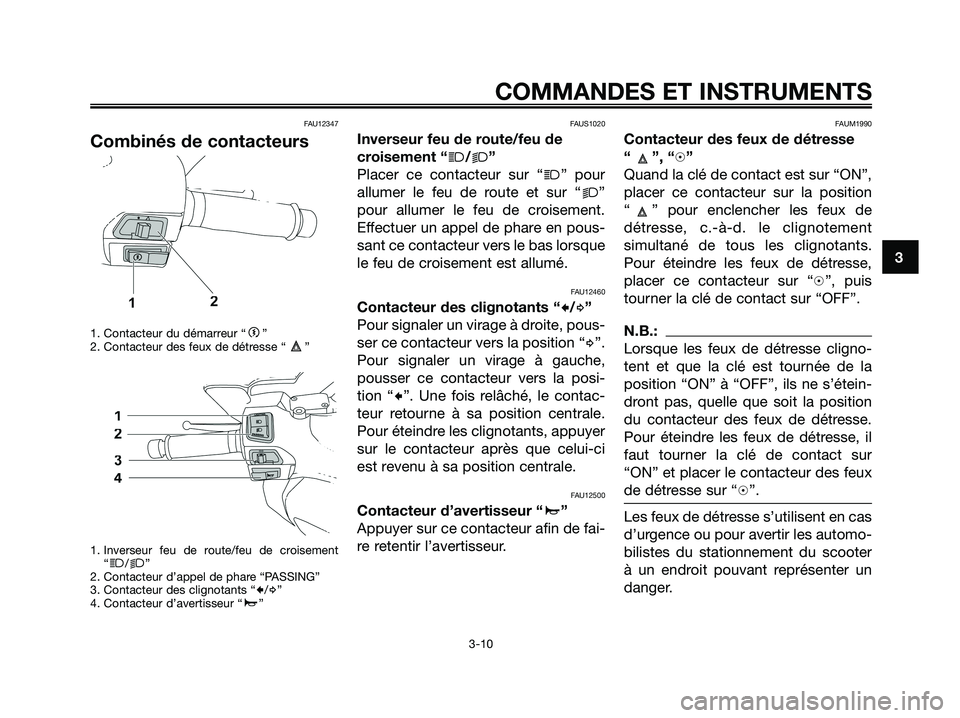 YAMAHA XMAX 125 2008  Notices Demploi (in French) FAU12347
Combinés de contacteurs
1. Contacteur du démarreur “g”
2. Contacteur des feux de détresse “ ”
1. Inverseur feu de route/feu de croisement
“
j/k”
2. Contacteur d’appel de phar