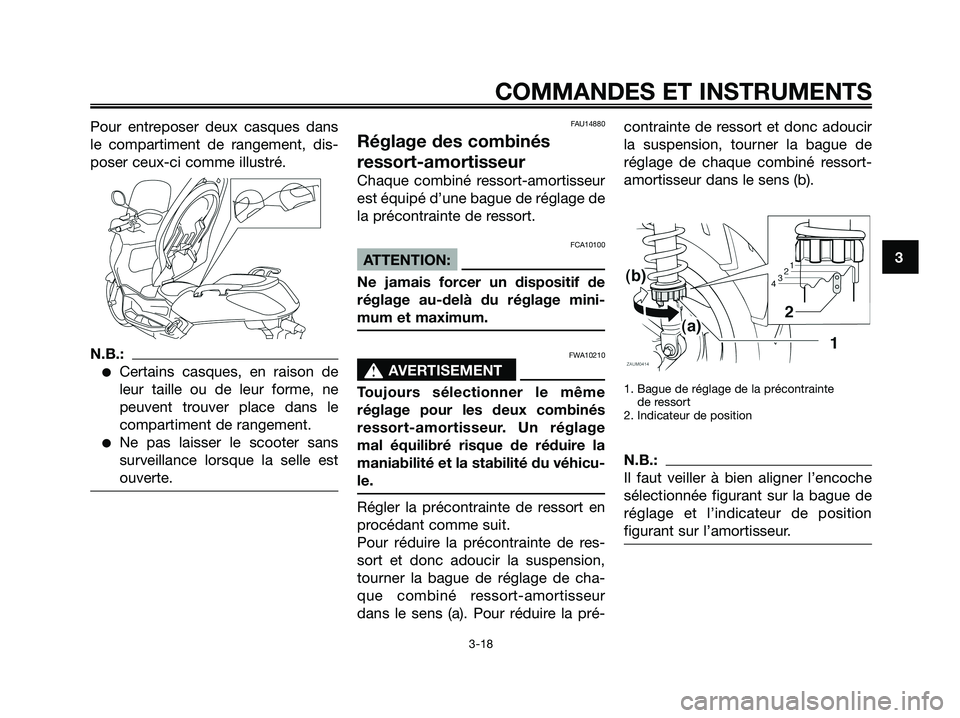 YAMAHA XMAX 125 2008  Notices Demploi (in French) Pour entreposer deux casques dans
le compartiment de rangement, dis-
poser ceux-ci comme illustré.
N.B.:
●Certains casques, en raison de
leur taille ou de leur forme, ne
peuvent trouver place dans 