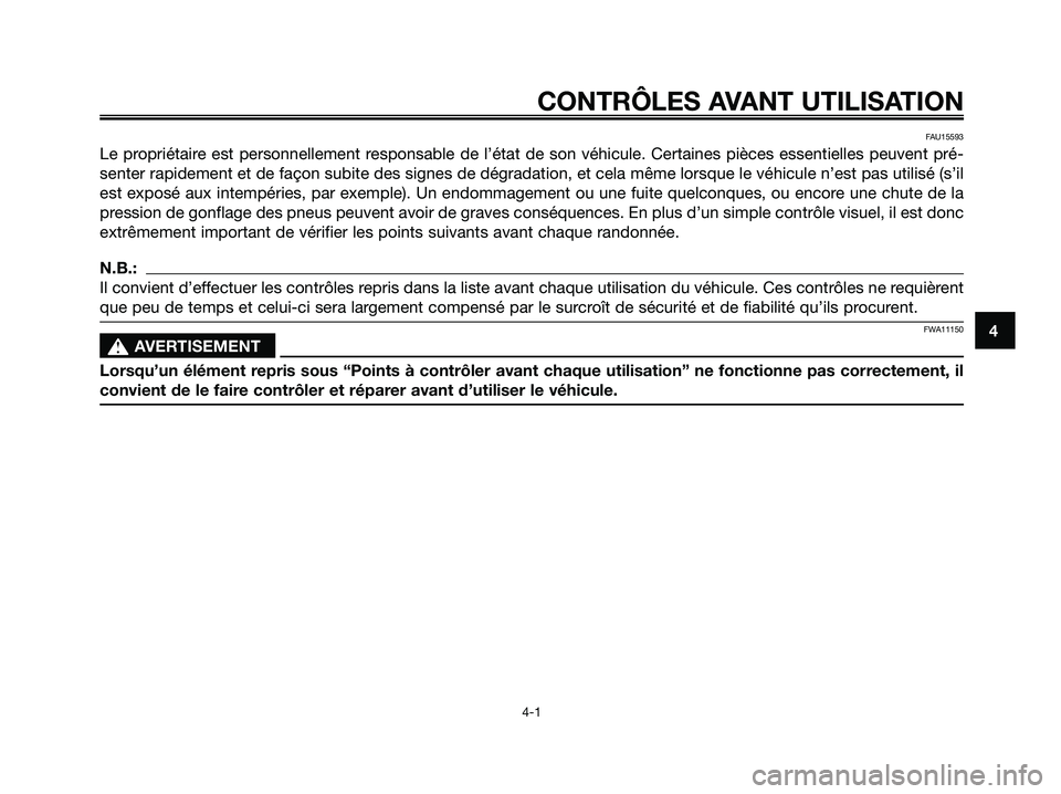 YAMAHA XMAX 125 2008 Notices Demploi (in French) FAU15593
Le propriétaire est personnellement responsable de l’état de son véhicule. Certaines pièces essentielles peuvent pré-
senter rapidement et de façon subite des signes de dégradation, YAMAHA XMAX 125 2008 Notices Demploi (in French) FAU15593
Le propriétaire est personnellement responsable de l’état de son véhicule. Certaines pièces essentielles peuvent pré-
senter rapidement et de façon subite des signes de dégradation,