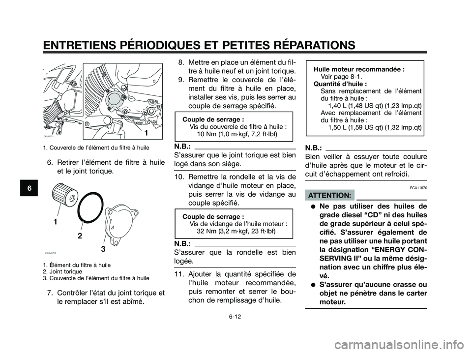 YAMAHA XMAX 125 2008 Notices Demploi (in French) 1. Couvercle de l’élément du filtre à huile
6. Retirer l’élément de filtre à huile
et le joint torique.
1. Élément du filtre à huile
2. Joint torique
3. Couvercle de l’élément du filt YAMAHA XMAX 125 2008 Notices Demploi (in French) 1. Couvercle de l’élément du filtre à huile
6. Retirer l’élément de filtre à huile
et le joint torique.
1. Élément du filtre à huile
2. Joint torique
3. Couvercle de l’élément du filt