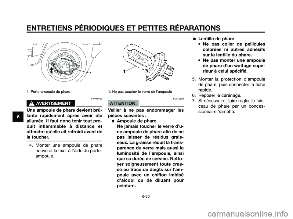 YAMAHA XMAX 125 2008 Notices Demploi (in French) 1. Porte-ampoule du phare
FWA10790
s s
AVERTISEMENT
Une ampoule de phare devient brû-
lante rapidement après avoir été
allumée. Il faut donc tenir tout pro-
duit inflammable à distance et
attend YAMAHA XMAX 125 2008 Notices Demploi (in French) 1. Porte-ampoule du phare
FWA10790
s s
AVERTISEMENT
Une ampoule de phare devient brû-
lante rapidement après avoir été
allumée. Il faut donc tenir tout pro-
duit inflammable à distance et
attend