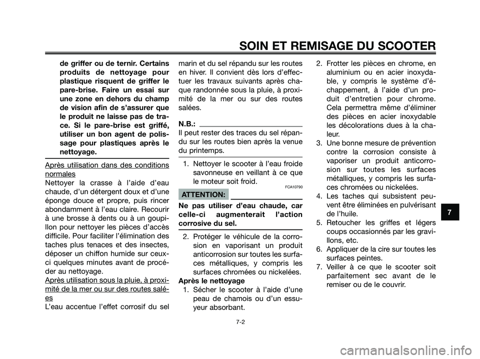 YAMAHA XMAX 125 2008 Notices Demploi (in French) de griffer ou de ternir. Certains
produits de nettoyage pour
plastique risquent de griffer le
pare-brise. Faire un essai sur
une zone en dehors du champ
de vision afin de s’assurer que
le produit ne YAMAHA XMAX 125 2008 Notices Demploi (in French) de griffer ou de ternir. Certains
produits de nettoyage pour
plastique risquent de griffer le
pare-brise. Faire un essai sur
une zone en dehors du champ
de vision afin de s’assurer que
le produit ne