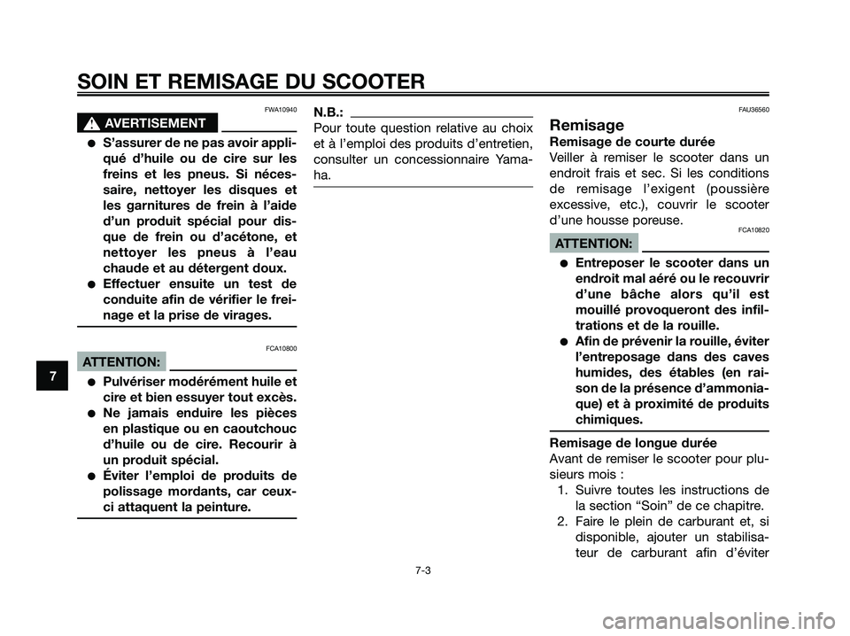 YAMAHA XMAX 125 2008 Notices Demploi (in French) FWA10940
s s
AVERTISEMENT
●S’assurer de ne pas avoir appli-
qué d’huile ou de cire sur les
freins et les pneus. Si néces-
saire, nettoyer les disques et
les garnitures de frein à l’aide
d YAMAHA XMAX 125 2008 Notices Demploi (in French) FWA10940
s s
AVERTISEMENT
●S’assurer de ne pas avoir appli-
qué d’huile ou de cire sur les
freins et les pneus. Si néces-
saire, nettoyer les disques et
les garnitures de frein à l’aide
d