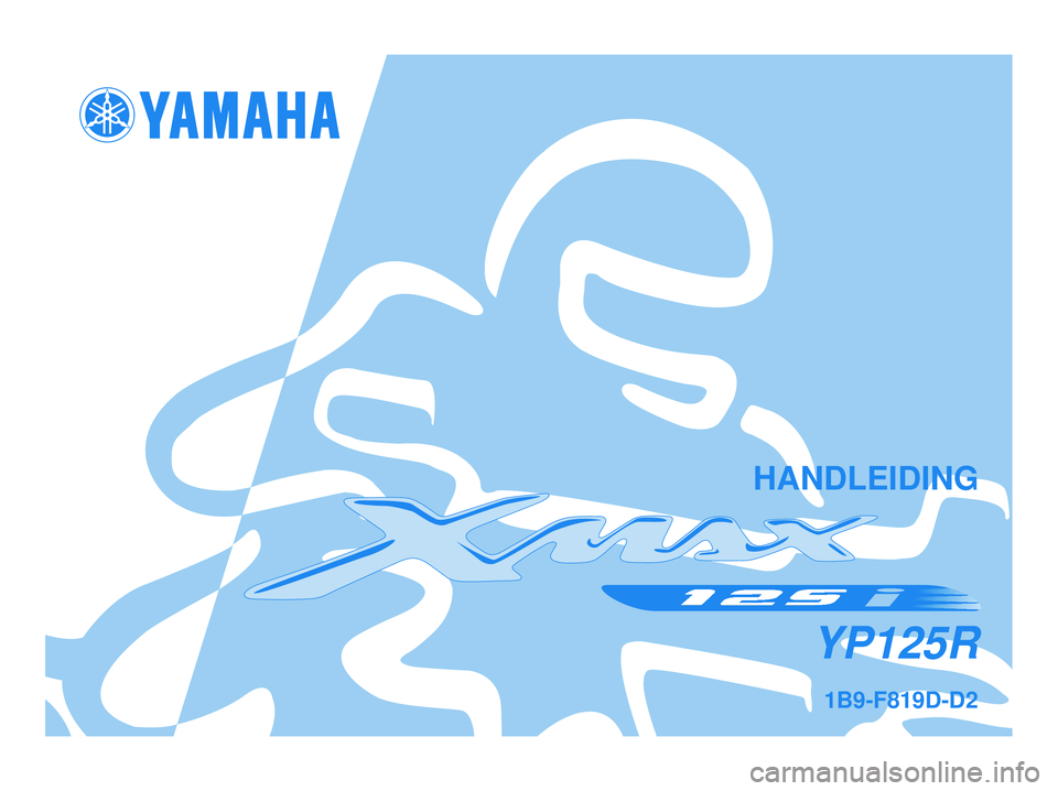 YAMAHA XMAX 125 2008 Instructieboekje (in Dutch) 1B9-F819D-D2
YP125R
HANDLEIDING
1B9-F819D-D2.qxd 13/11/07 12:42 Página 1 YAMAHA XMAX 125 2008 Instructieboekje (in Dutch) 1B9-F819D-D2
YP125R
HANDLEIDING
1B9-F819D-D2.qxd 13/11/07 12:42 Página 1