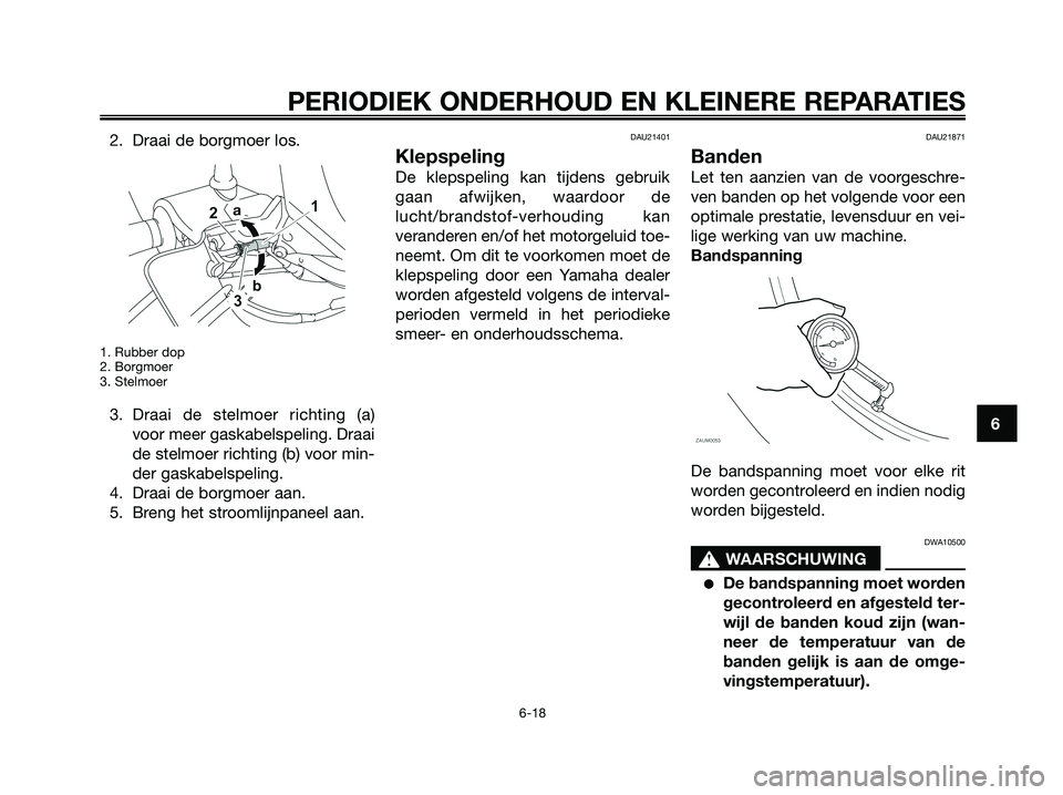 YAMAHA XMAX 125 2008 Instructieboekje (in Dutch) 2. Draai de borgmoer los.
1. Rubber dop
2. Borgmoer
3. Stelmoer
3. Draai de stelmoer richting (a)
voor meer gaskabelspeling. Draai
de stelmoer richting (b) voor min-
der gaskabelspeling.
4. Draai de b YAMAHA XMAX 125 2008 Instructieboekje (in Dutch) 2. Draai de borgmoer los.
1. Rubber dop
2. Borgmoer
3. Stelmoer
3. Draai de stelmoer richting (a)
voor meer gaskabelspeling. Draai
de stelmoer richting (b) voor min-
der gaskabelspeling.
4. Draai de b