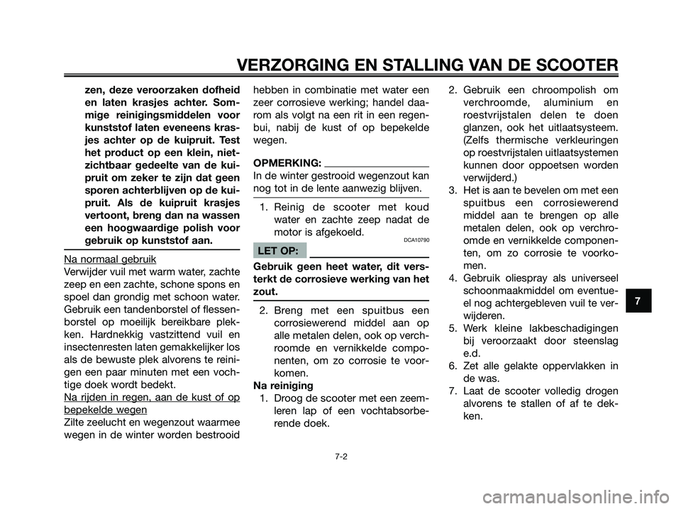 YAMAHA XMAX 125 2008 Instructieboekje (in Dutch) zen, deze veroorzaken dofheid
en laten krasjes achter. Som-
mige reinigingsmiddelen voor
kunststof laten eveneens kras-
jes achter op de kuipruit. Test
het product op een klein, niet-
zichtbaar gedeel YAMAHA XMAX 125 2008 Instructieboekje (in Dutch) zen, deze veroorzaken dofheid
en laten krasjes achter. Som-
mige reinigingsmiddelen voor
kunststof laten eveneens kras-
jes achter op de kuipruit. Test
het product op een klein, niet-
zichtbaar gedeel