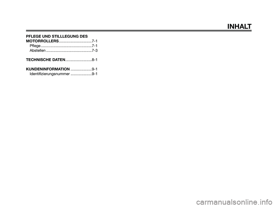 YAMAHA XMAX 125 2007  Betriebsanleitungen (in German) PFLEGE UND STILLLEGUNG DES
MOTORROLLERS...............................7-1
Pflege ................................................7-1
Abstellen ...........................................7-3
TECHNISCHE