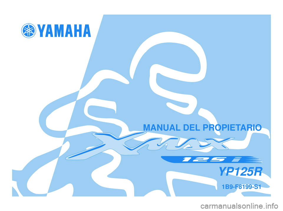 YAMAHA XMAX 125 2007  Manuale de Empleo (in Spanish) 1B9-F8199-S1
YP125R
MANUAL DEL PROPIETARIO
1B9-F8199-S1.qxd  11/10/06 12:08  Página 1 