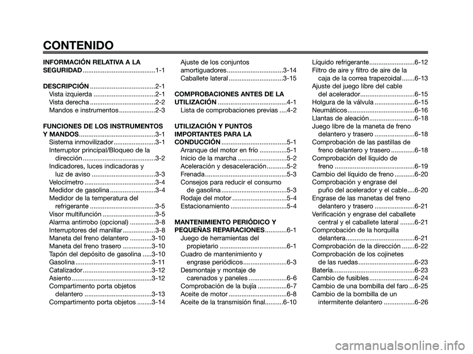 YAMAHA XMAX 125 2007  Manuale de Empleo (in Spanish) INFORMACIÓN RELATIVA A LA
SEGURIDAD........................................1-1
DESCRIPCIÓN....................................2-1
Vista izquierda ..................................2-1
Vista derecha 