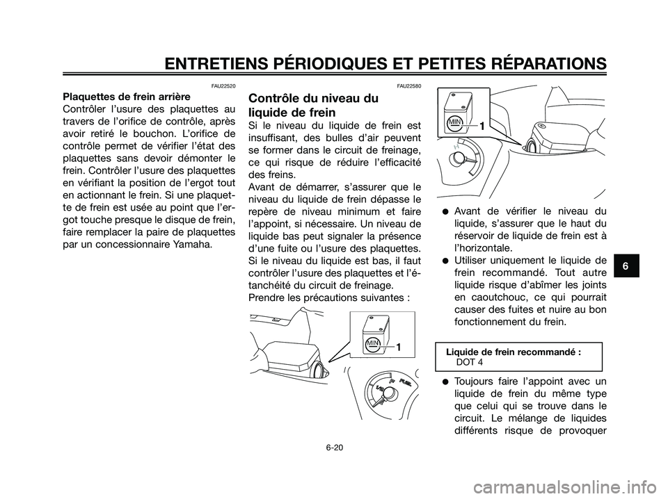 YAMAHA XMAX 125 2007 Notices Demploi (in French) FAU22520
Plaquettes de frein arrière
Contrôler l’usure des plaquettes au
travers de l’orifice de contrôle, après
avoir retiré le bouchon. L’orifice de
contrôle permet de vérifier l’éta YAMAHA XMAX 125 2007 Notices Demploi (in French) FAU22520
Plaquettes de frein arrière
Contrôler l’usure des plaquettes au
travers de l’orifice de contrôle, après
avoir retiré le bouchon. L’orifice de
contrôle permet de vérifier l’éta