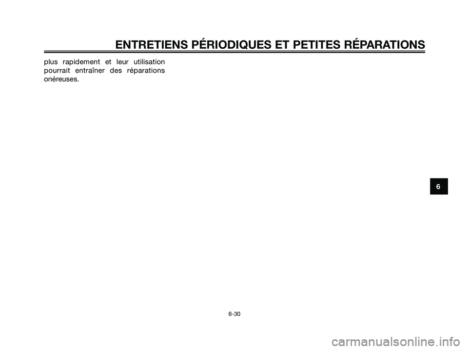 YAMAHA XMAX 125 2007 Notices Demploi (in French) plus rapidement et leur utilisation
pourrait entraîner des réparations
onéreuses.
6
ENTRETIENS PÉRIODIQUES ET PETITES RÉPARATIONS
6-30
1B9-F8199-F1.qxd 11/10/06 11:27 Página 69 YAMAHA XMAX 125 2007 Notices Demploi (in French) plus rapidement et leur utilisation
pourrait entraîner des réparations
onéreuses.
6
ENTRETIENS PÉRIODIQUES ET PETITES RÉPARATIONS
6-30
1B9-F8199-F1.qxd 11/10/06 11:27 Página 69