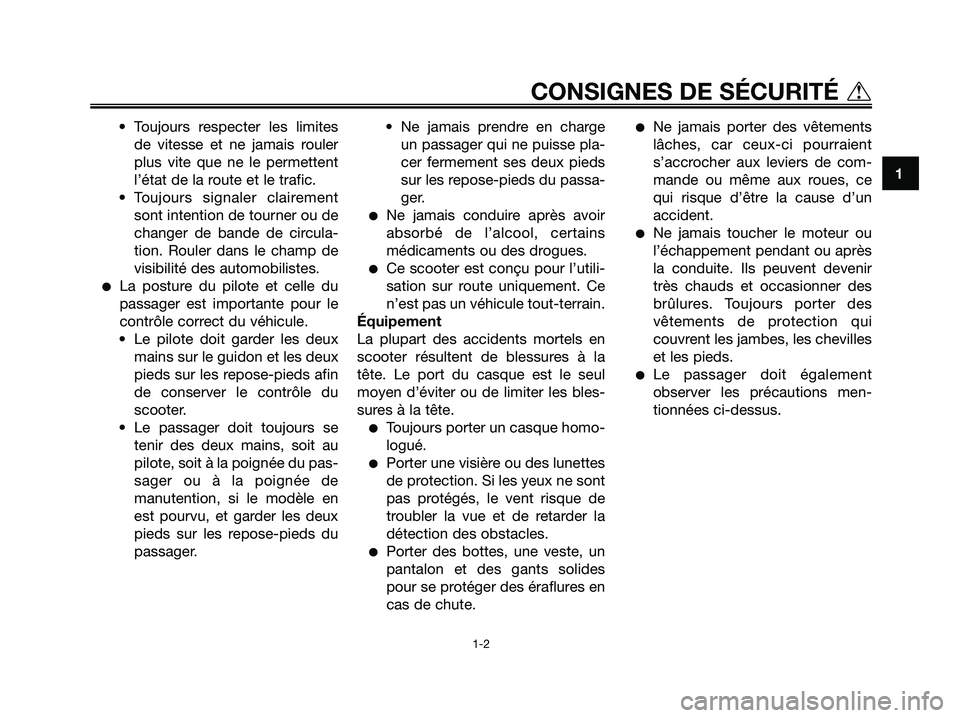 YAMAHA XMAX 125 2007 Notices Demploi (in French) • Toujours respecter les limites
de vitesse et ne jamais rouler
plus vite que ne le permettent
l’état de la route et le trafic.
• Toujours signaler clairement
sont intention de tourner ou de
ch YAMAHA XMAX 125 2007 Notices Demploi (in French) • Toujours respecter les limites
de vitesse et ne jamais rouler
plus vite que ne le permettent
l’état de la route et le trafic.
• Toujours signaler clairement
sont intention de tourner ou de
ch