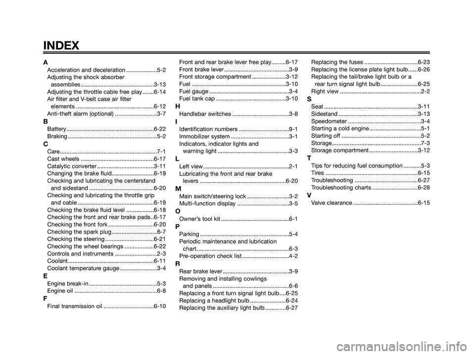 YAMAHA XMAX 125 2006  Owners Manual AAcceleration and deceleration ...................5-2
Adjusting the shock absorber 
assemblies .............................................3-13
Adjusting the throttle cable free play .......6-14
Air 