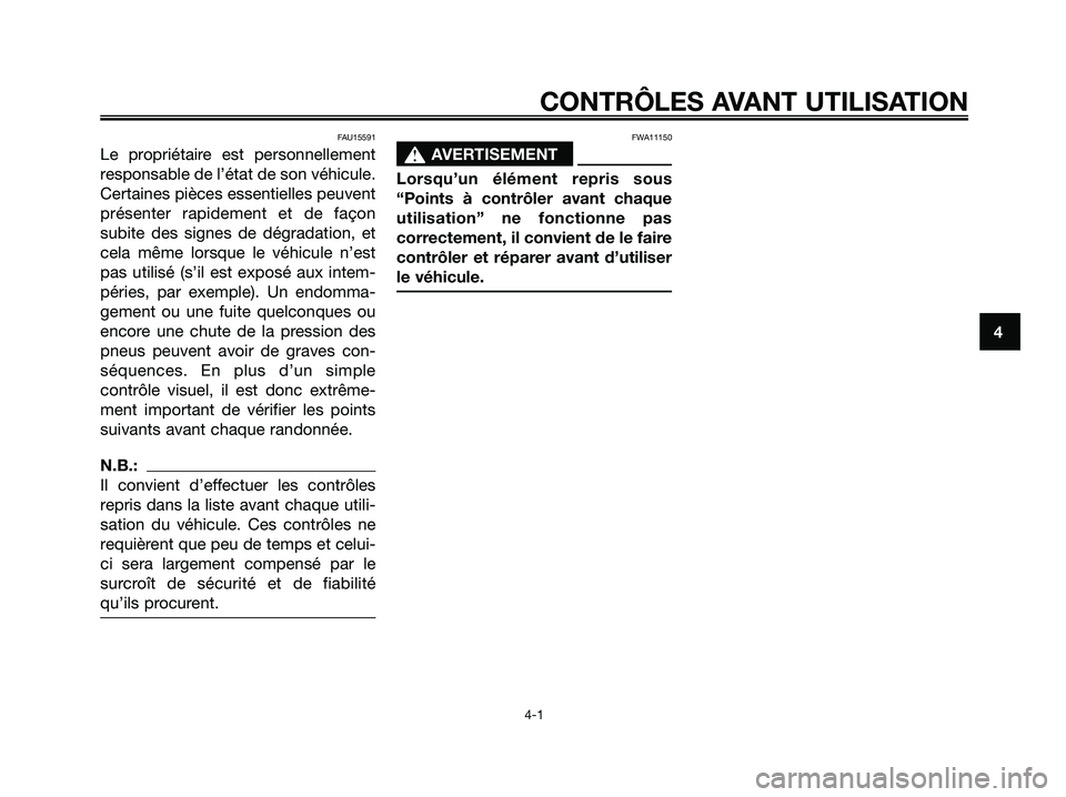 YAMAHA XMAX 125 2006  Notices Demploi (in French) FAU15591
Le propriétaire est personnellement
responsable de l’état de son véhicule.
Certaines pièces essentielles peuvent
présenter rapidement et de façon
subite des signes de dégradation, et