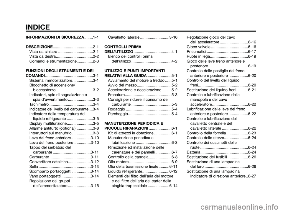 YAMAHA XMAX 125 2006  Manuale duso (in Italian) INFORMAZIONI DI SICUREZZA........1-1
DESCRIZIONE.....................................2-1
Vista da sinistra ................................2-1
Vista da destra ..................................2-2
Com