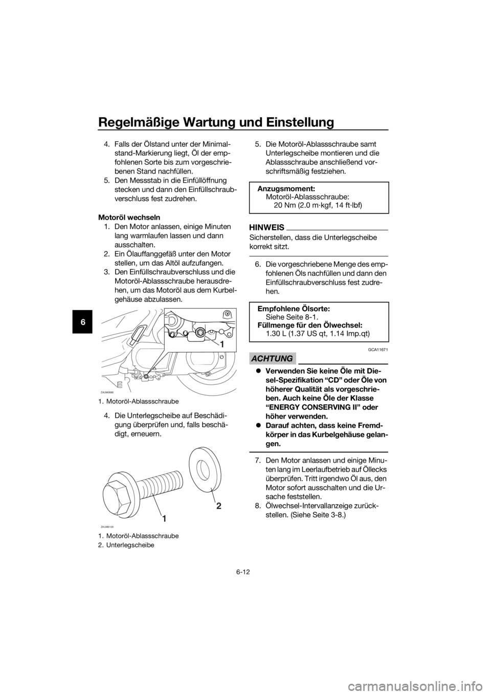 YAMAHA XMAX 250 2016 Betriebsanleitungen (in German) Regelmäßige Wartung und Einstellung
6-12
6
4. Falls der Ölstand unter der Minimal-
stand-Markierung liegt, Öl der emp-
fohlenen Sorte bis zum vorgeschrie-
benen Stand nachfüllen.
5. Den Messstab YAMAHA XMAX 250 2016 Betriebsanleitungen (in German) Regelmäßige Wartung und Einstellung
6-12
6
4. Falls der Ölstand unter der Minimal-
stand-Markierung liegt, Öl der emp-
fohlenen Sorte bis zum vorgeschrie-
benen Stand nachfüllen.
5. Den Messstab