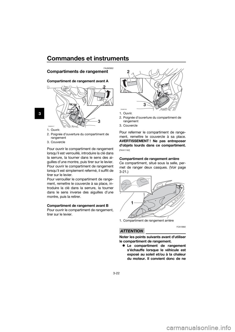 YAMAHA XMAX 250 2016 Notices Demploi (in French) Commandes et instruments
3-22
3
FAUM3002
Compartiments de rangement
Compartiment de rangement avant A
Pour ouvrir le compartiment de rangement
lorsqu’il est verrouillé, introduire la clé dans
la s YAMAHA XMAX 250 2016 Notices Demploi (in French) Commandes et instruments
3-22
3
FAUM3002
Compartiments de rangement
Compartiment de rangement avant A
Pour ouvrir le compartiment de rangement
lorsqu’il est verrouillé, introduire la clé dans
la s