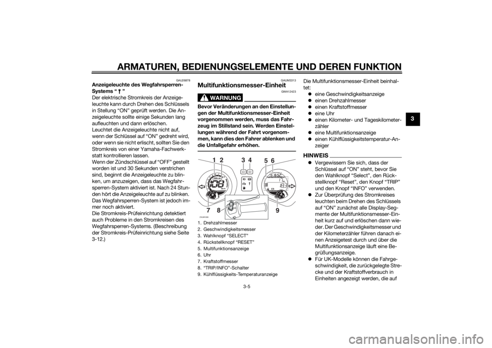 YAMAHA XMAX 250 2014 Betriebsanleitungen (in German) ARMATUREN, BEDIENUNGSELEMENTE UND DEREN FUNKTION
3-5
3
GAU26878
Anzeigeleuchte des Wegfahrsperren-
Systems “ ”
Der elektrische Stromkreis der Anzeige-
leuchte kann durch Drehen des Schlüssels
in YAMAHA XMAX 250 2014 Betriebsanleitungen (in German) ARMATUREN, BEDIENUNGSELEMENTE UND DEREN FUNKTION
3-5
3
GAU26878
Anzeigeleuchte des Wegfahrsperren-
Systems “ ”
Der elektrische Stromkreis der Anzeige-
leuchte kann durch Drehen des Schlüssels
in