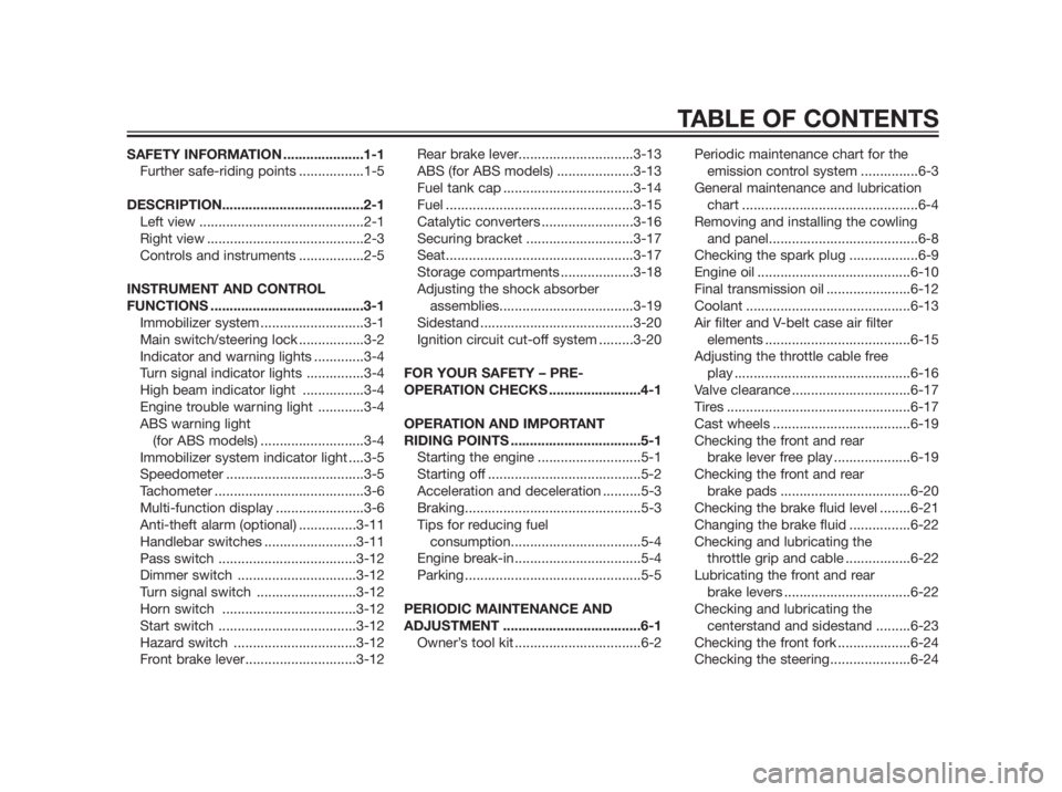 YAMAHA XMAX 250 2012  Owners Manual SAFETY INFORMATION .....................1-1
Further safe-riding points .................1-5
DESCRIPTION.....................................2-1
Left view ...........................................2-1