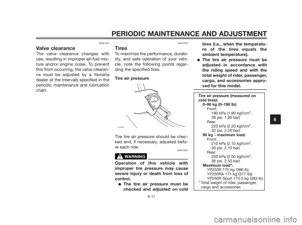 YAMAHA XMAX 250 2012 Repair Manual EAU21401
Valve clearance
The valve clearance changes with
use, resulting in improper air-fuel mix-
ture and/or engine noise. To prevent
this from occurring, the valve clearan-
ce must be adjusted by a YAMAHA XMAX 250 2012 Repair Manual EAU21401
Valve clearance
The valve clearance changes with
use, resulting in improper air-fuel mix-
ture and/or engine noise. To prevent
this from occurring, the valve clearan-
ce must be adjusted by a
